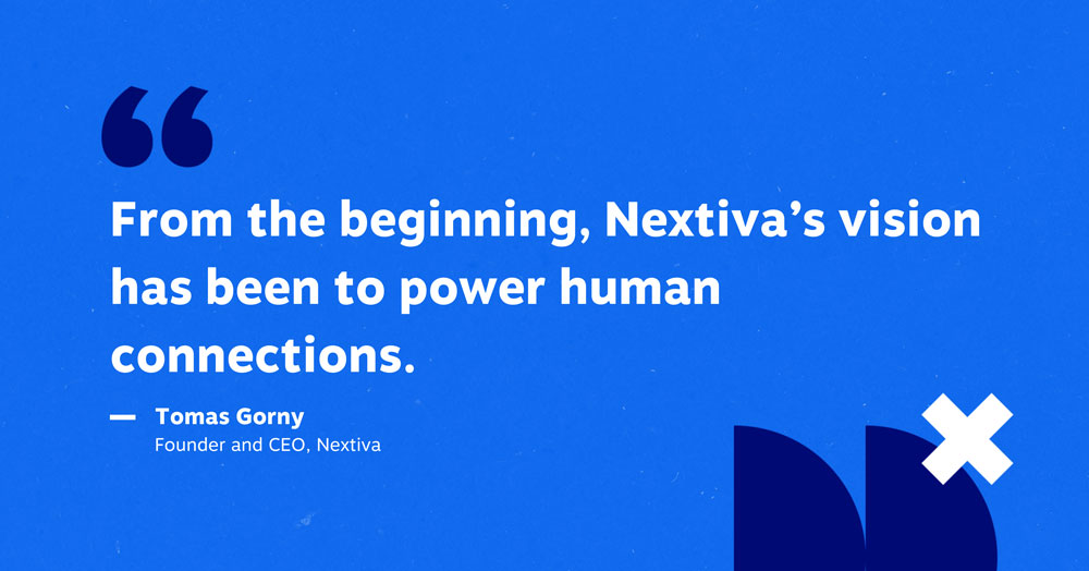 Powering human connections has always been Nextiva's vision - Tomas Gorny