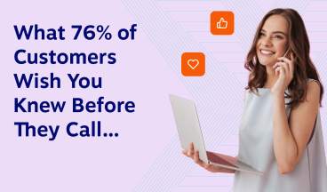 what 76% of customers wish you knew before they call