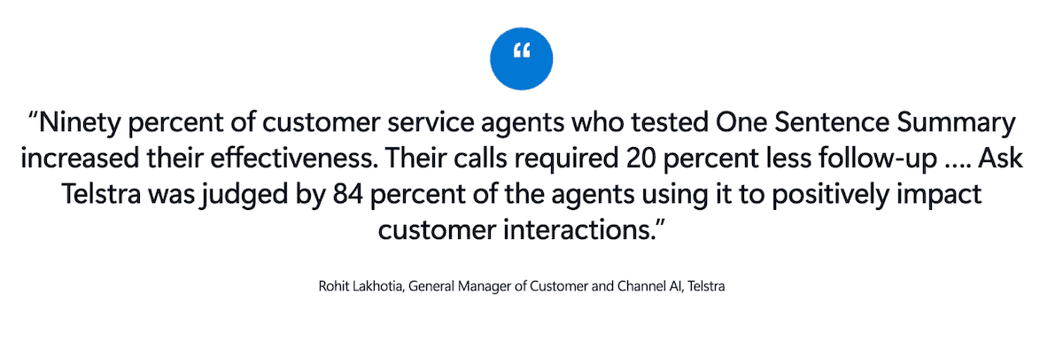 Telstra have reported 20% reductions in repeat calls after adopting agent assist tools
