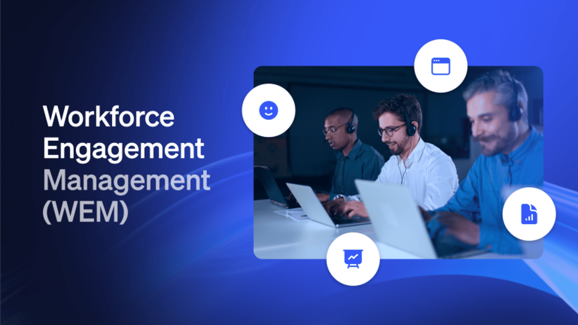 Benefits & Best Practices of Workforce Engagement Management