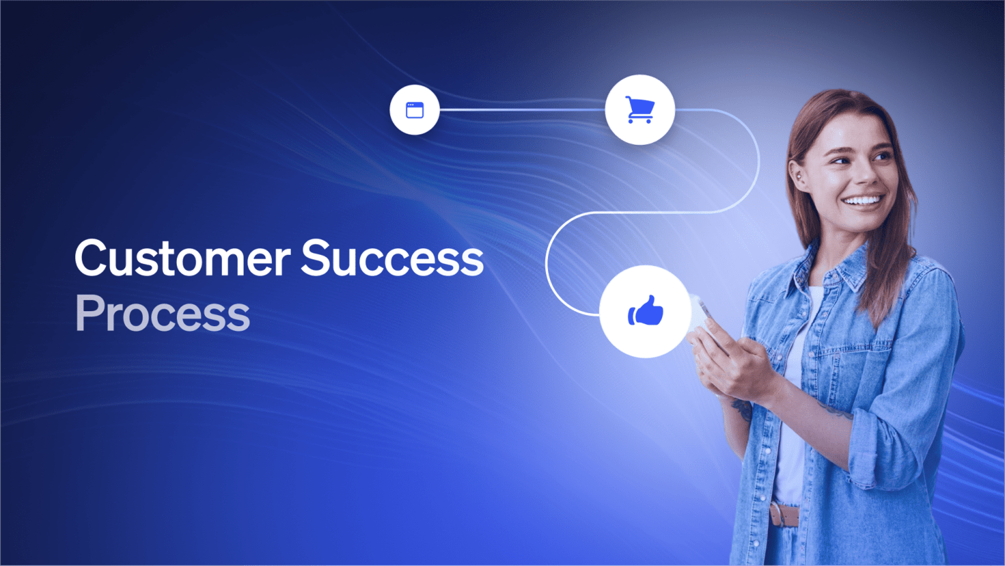 How to Build a Customer Success Process (Key Steps & Tips)