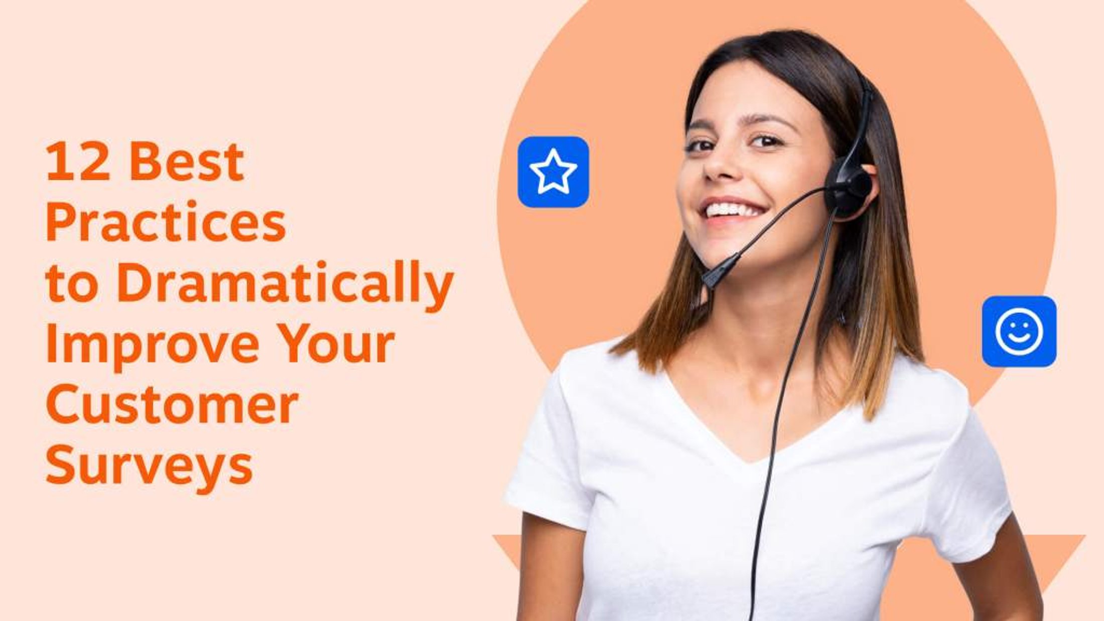 12 best practices to dramatically improve your customer surveys