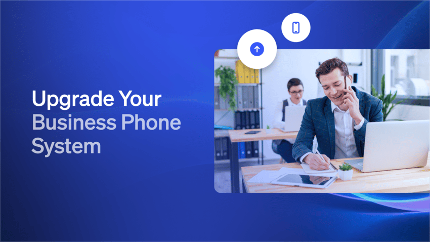 Why & How To Upgrade Your Business Phone System