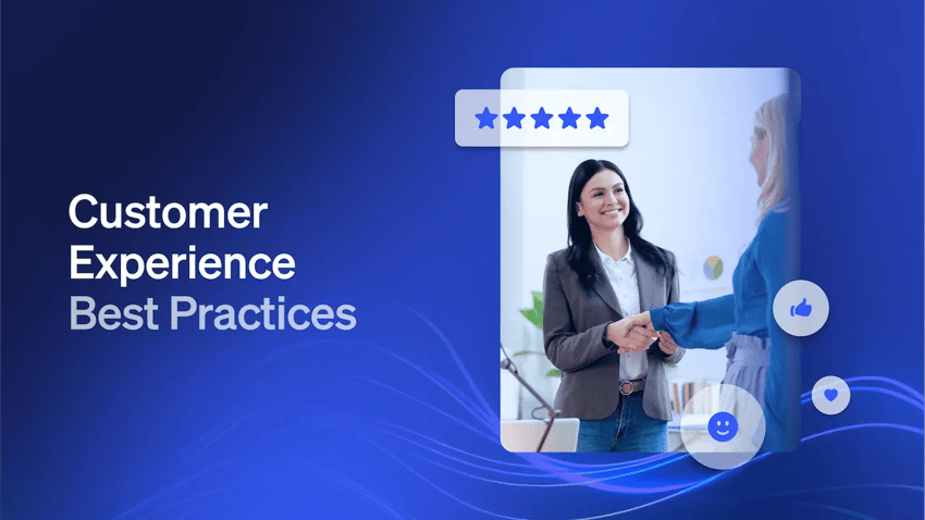 Customer Experience Best Practices: What to Do and Why